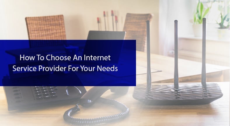 How To Choose An Internet Service Provider For Your Needs